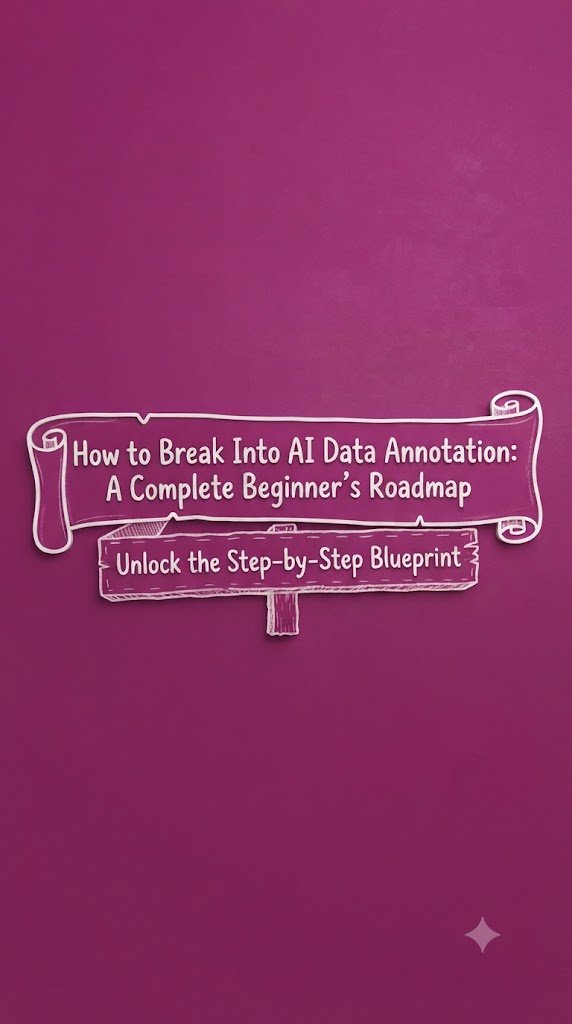 How to Break Into AI Data Annotation: A Complete Beginner’s Roadmap