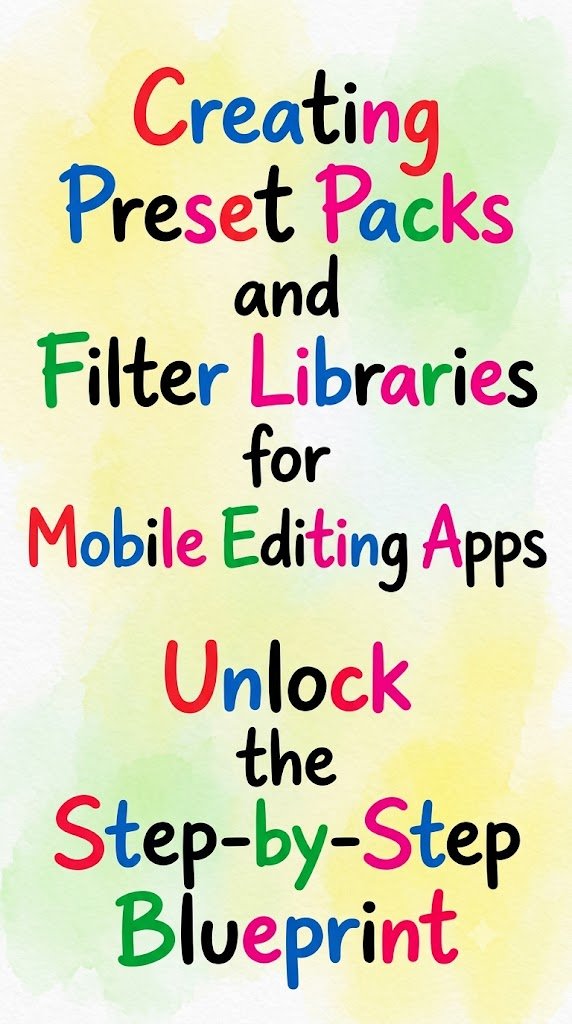 Creating Preset Packs and Filter Libraries for Mobile Editing Apps: How to Build, Sell, and Grow a Profitable Digital Product Business